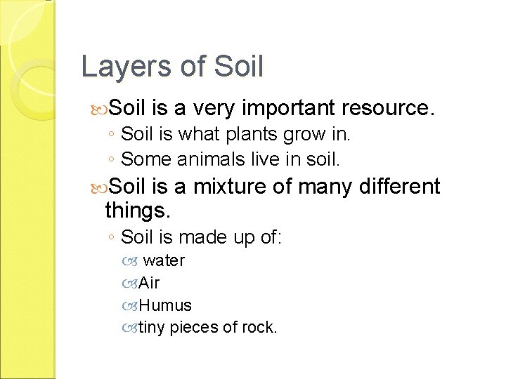 Layers of Soil is a very important resource. ◦ Soil is what plants grow
