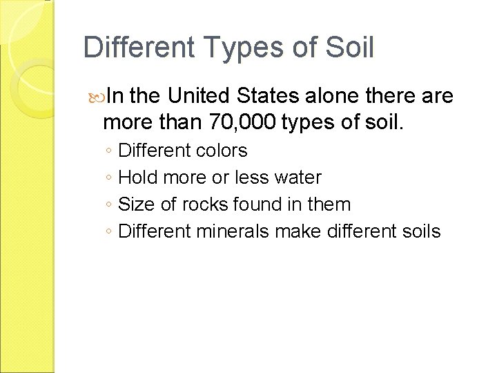 Different Types of Soil In the United States alone there are more than 70,