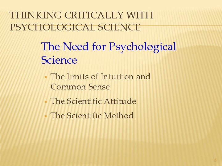 THINKING CRITICALLY WITH PSYCHOLOGICAL SCIENCE The Need for Psychological Science § The limits of