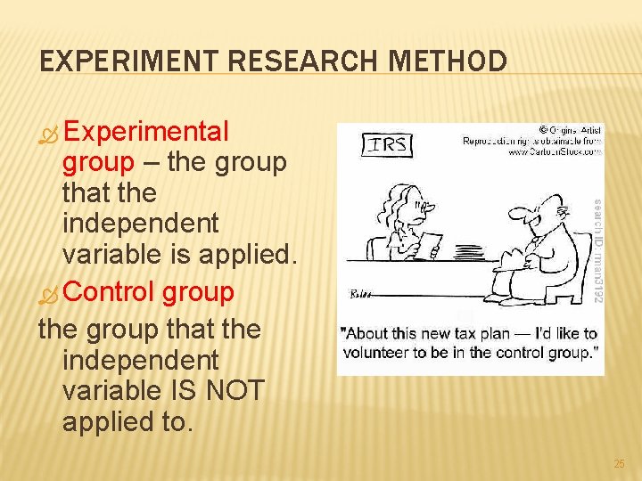EXPERIMENT RESEARCH METHOD Experimental group – the group that the independent variable is applied.