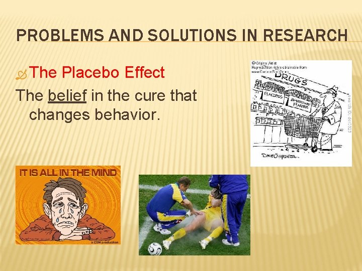 PROBLEMS AND SOLUTIONS IN RESEARCH The Placebo Effect The belief in the cure that