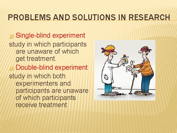 PROBLEMS AND SOLUTIONS IN RESEARCH Single-blind experiment study in which participants are unaware of