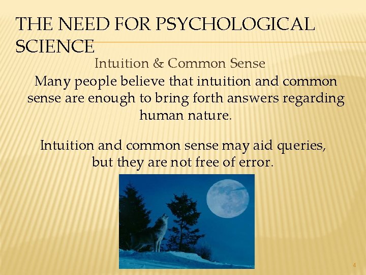 THE NEED FOR PSYCHOLOGICAL SCIENCE Intuition & Common Sense Many people believe that intuition