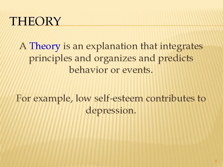THEORY A Theory is an explanation that integrates principles and organizes and predicts behavior