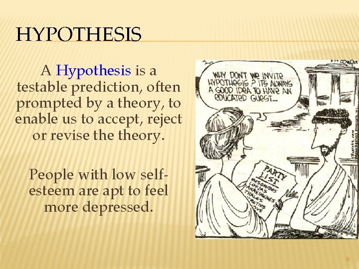 HYPOTHESIS A Hypothesis is a testable prediction, often prompted by a theory, to enable