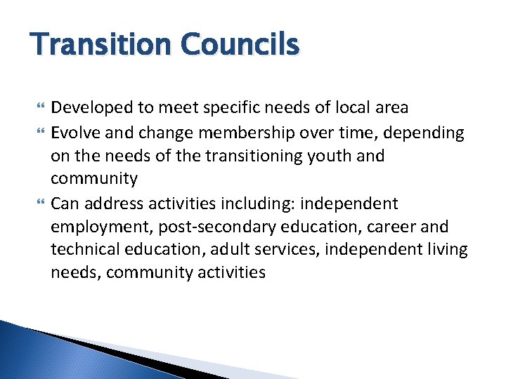 Transition Councils Developed to meet specific needs of local area Evolve and change membership