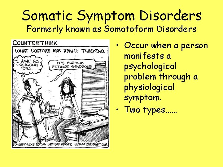 Somatic Symptom Disorders Formerly known as Somatoform Disorders • Occur when a person manifests