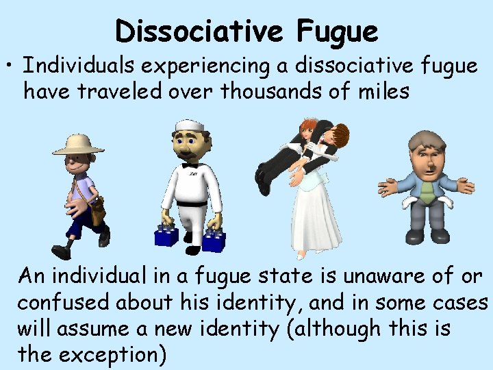 Dissociative Fugue • Individuals experiencing a dissociative fugue have traveled over thousands of miles