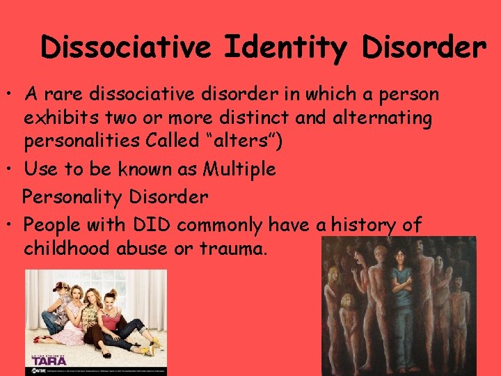 Dissociative Identity Disorder • A rare dissociative disorder in which a person exhibits two