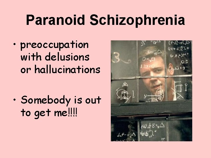 Paranoid Schizophrenia • preoccupation with delusions or hallucinations • Somebody is out to get