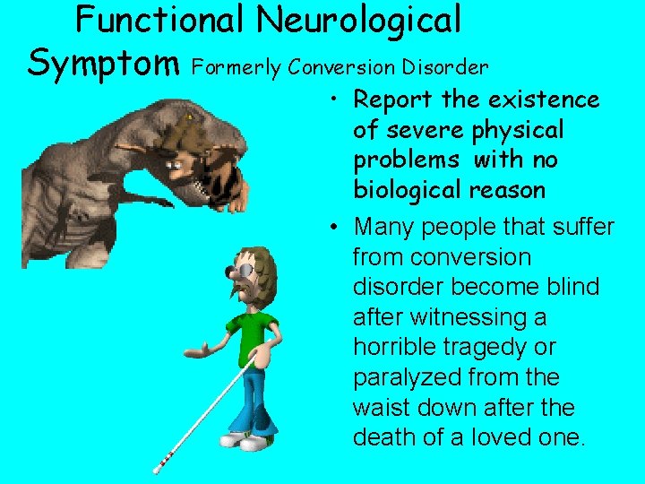 Functional Neurological Symptom Formerly Conversion Disorder • Report the existence of severe physical problems