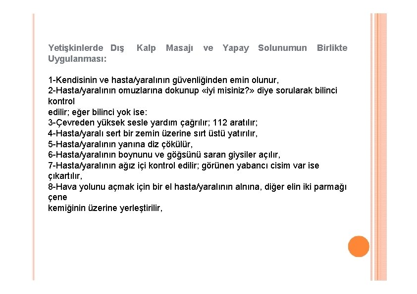 Yetişkinlerde Dış Uygulanması: Kalp Masajı ve Yapay Solunumun Birlikte 1 -Kendisinin ve hasta/yaralının güvenliğinden