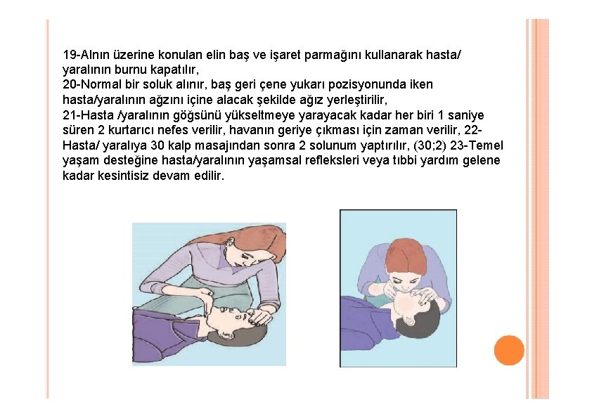 19 -Alnın üzerine konulan elin baş ve işaret parmağını kullanarak hasta/ yaralının burnu kapatılır,