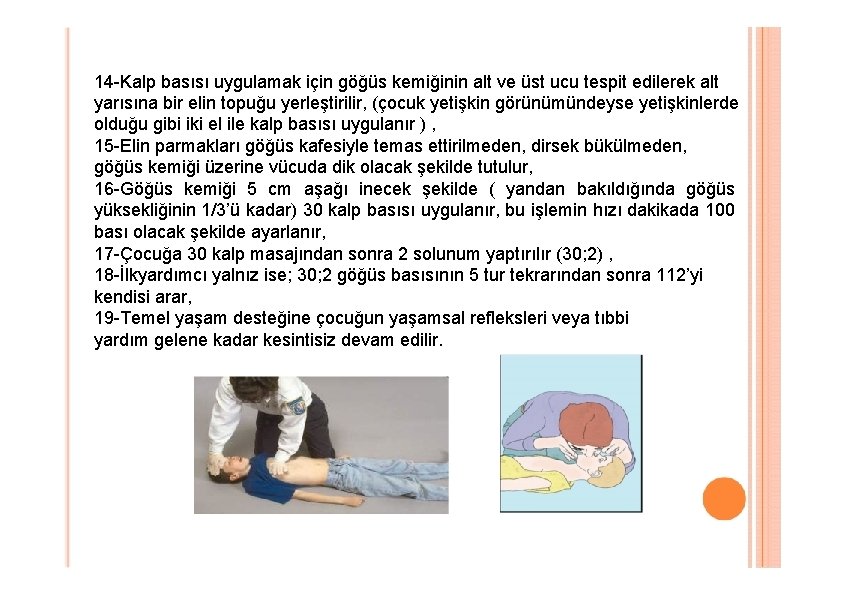 14 -Kalp basısı uygulamak için göğüs kemiğinin alt ve üst ucu tespit edilerek alt