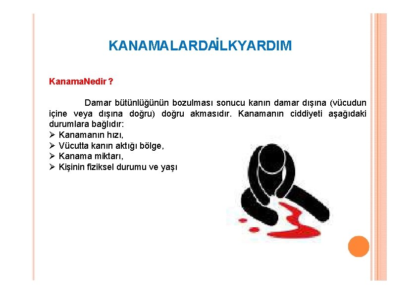 KANAMALARDAİLKYARDIM Kanama. Nedir ? Damar bütünlüğünün bozulması sonucu kanın damar dışına (vücudun içine veya