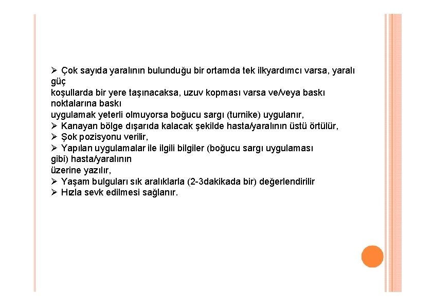  Çok sayıda yaralının bulunduğu bir ortamda tek ilkyardımcı varsa, yaralı güç koşullarda bir