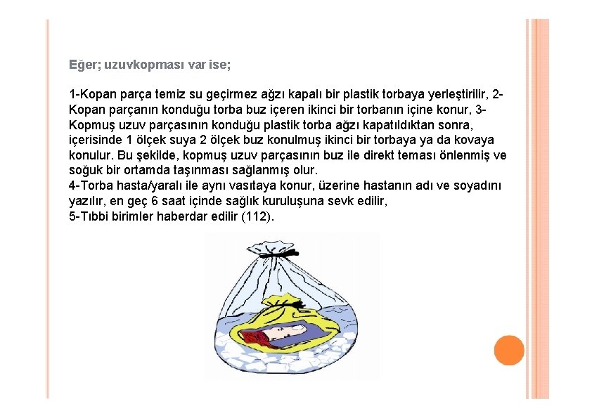 Eğer; uzuvkopması var ise; 1 -Kopan parça temiz su geçirmez ağzı kapalı bir plastik