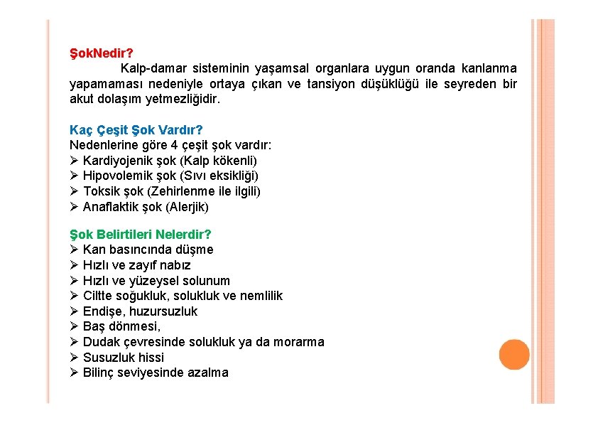 Şok. Nedir? Kalp-damar sisteminin yaşamsal organlara uygun oranda kanlanma yapamaması nedeniyle ortaya çıkan ve