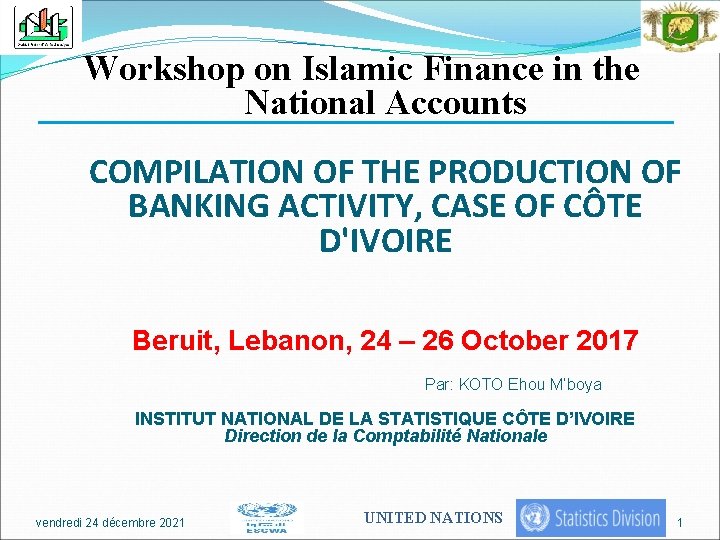 Workshop on Islamic Finance in the National Accounts COMPILATION OF THE PRODUCTION OF BANKING