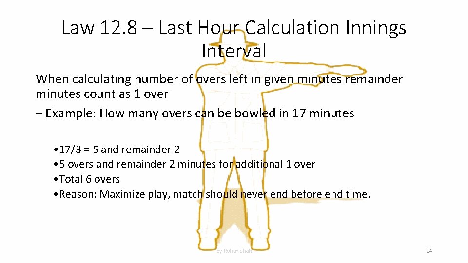 Law 12. 8 – Last Hour Calculation Innings Interval When calculating number of overs