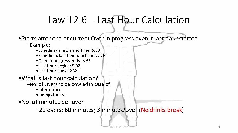 Law 12. 6 – Last Hour Calculation • Starts after end of current Over