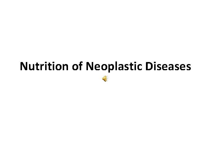 Nutrition of Neoplastic Diseases 