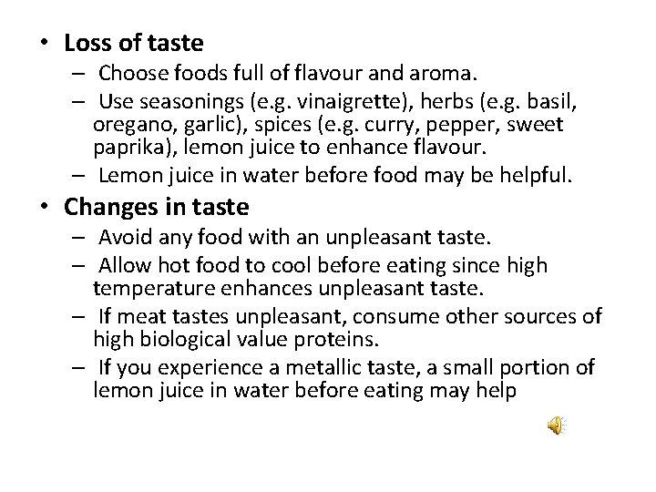  • Loss of taste – Choose foods full of flavour and aroma. –