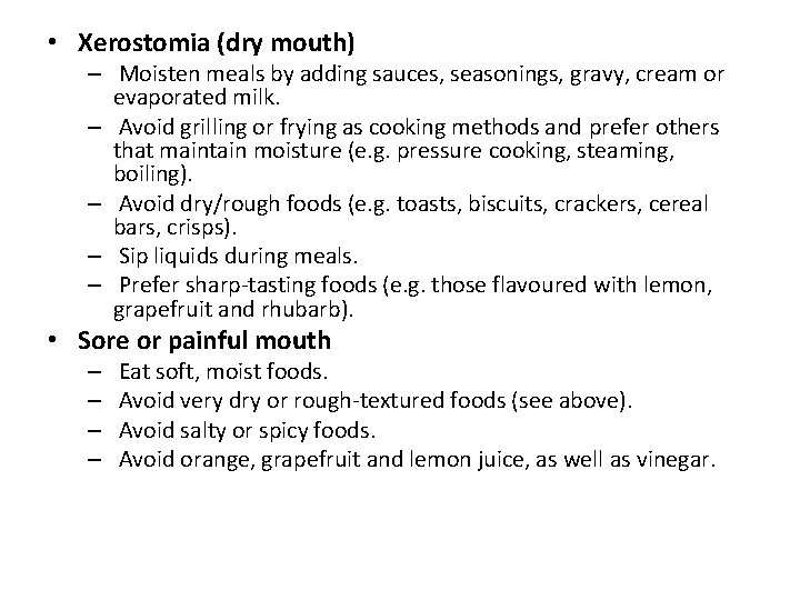  • Xerostomia (dry mouth) – Moisten meals by adding sauces, seasonings, gravy, cream