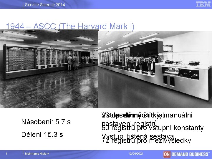 Service Science 2014 1944 – ASCC (The Harvard Mark I) Násobení: 5. 7 s