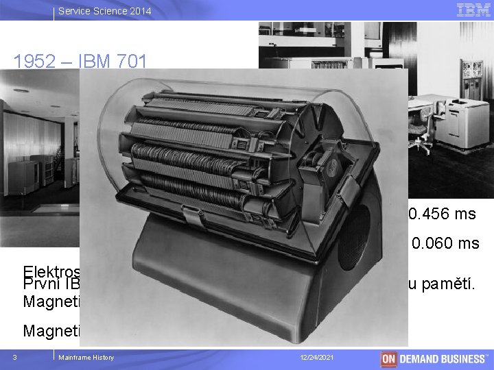 Service Science 2014 1952 – IBM 701 Násobení a dělení: 0. 456 ms Sčítání