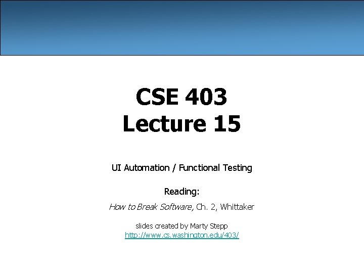 CSE 403 Lecture 15 UI Automation Functional Testing