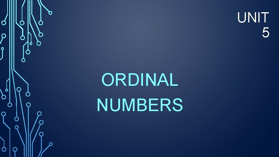 UNIT 5 ORDINAL NUMBERS 