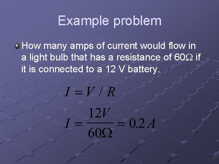 Example problem How many amps of current would flow in a light bulb that