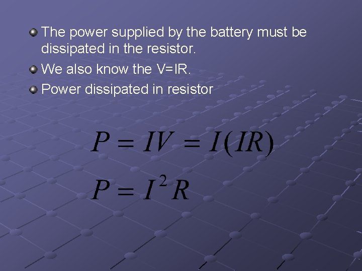 The power supplied by the battery must be dissipated in the resistor. We also