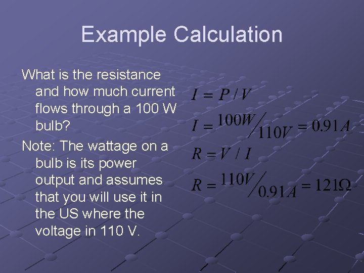 Example Calculation What is the resistance and how much current flows through a 100