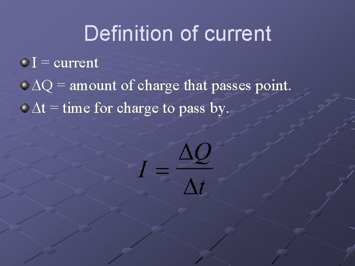 Definition of current I = current Q = amount of charge that passes point.