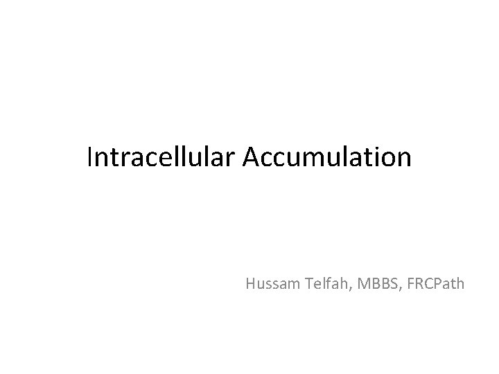 Intracellular Accumulation Hussam Telfah, MBBS, FRCPath 