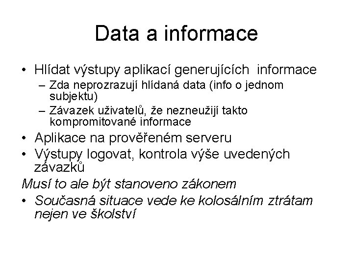 Data a informace • Hlídat výstupy aplikací generujících informace – Zda neprozrazují hlídaná data