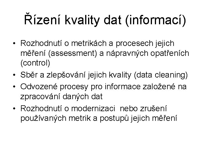 Řízení kvality dat (informací) • Rozhodnutí o metrikách a procesech jejich měření (assessment) a