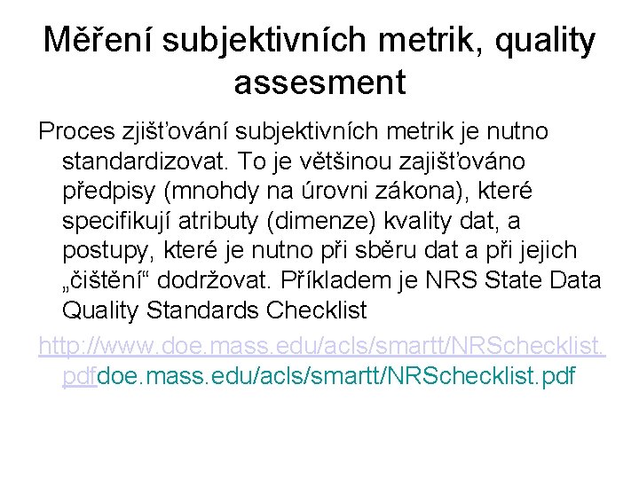 Měření subjektivních metrik, quality assesment Proces zjišťování subjektivních metrik je nutno standardizovat. To je