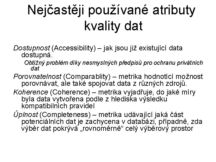 Nejčastěji používané atributy kvality dat Dostupnost (Accessibility) – jak jsou již existující data dostupná.