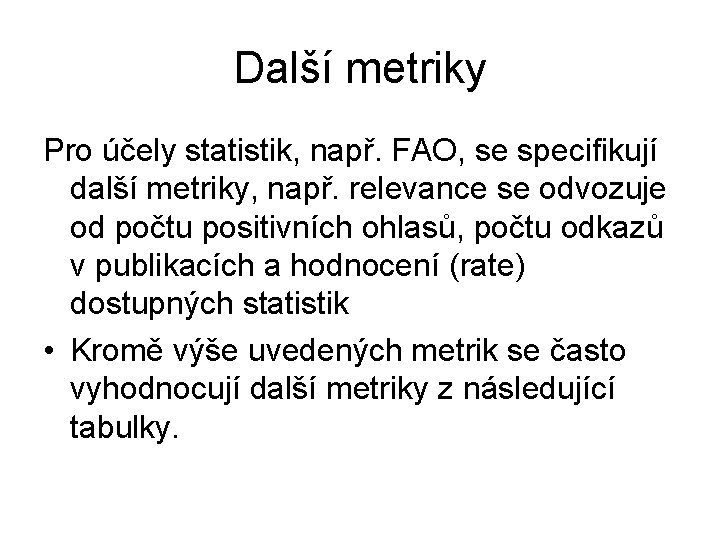 Další metriky Pro účely statistik, např. FAO, se specifikují další metriky, např. relevance se