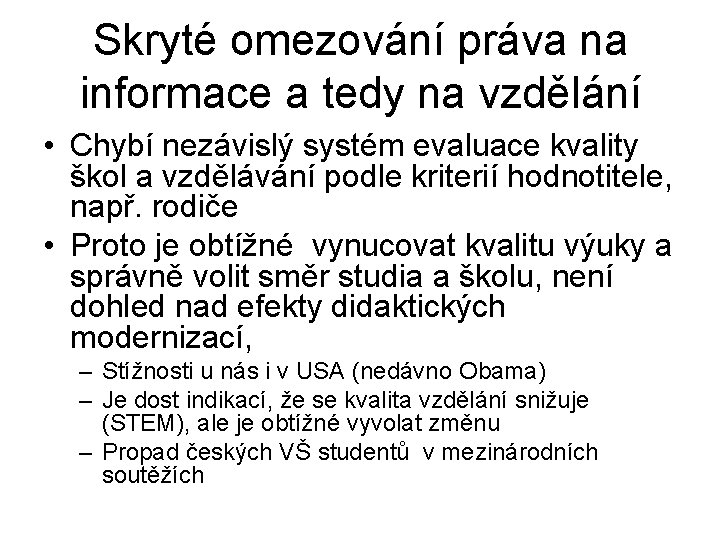 Skryté omezování práva na informace a tedy na vzdělání • Chybí nezávislý systém evaluace