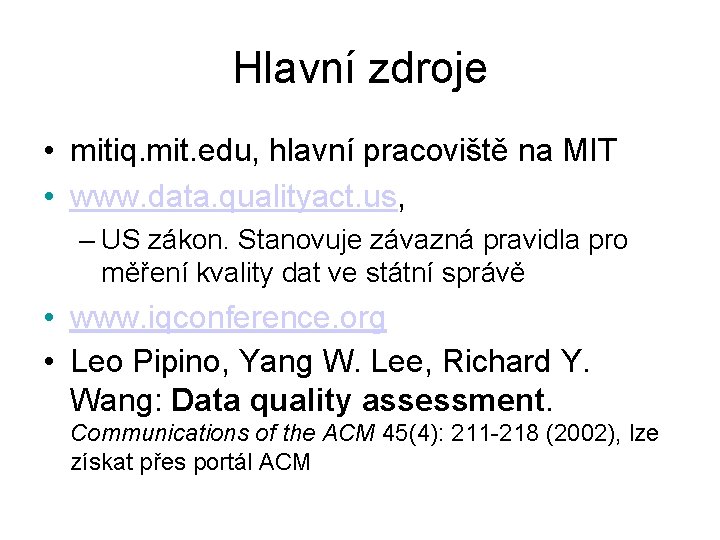 Hlavní zdroje • mitiq. mit. edu, hlavní pracoviště na MIT • www. data. qualityact.