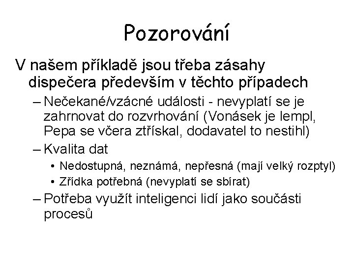 Pozorování V našem příkladě jsou třeba zásahy dispečera především v těchto případech – Nečekané/vzácné