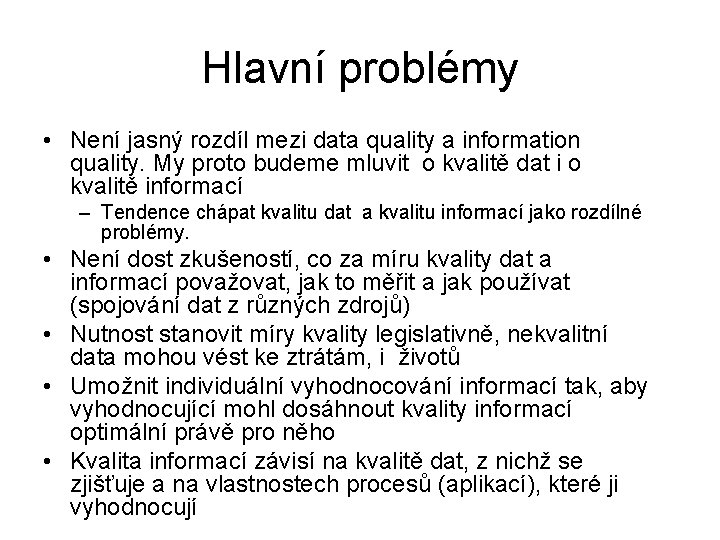Hlavní problémy • Není jasný rozdíl mezi data quality a information quality. My proto