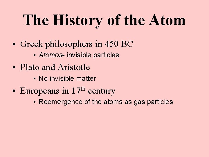 The History of the Atom • Greek philosophers in 450 BC • Atomos- invisible