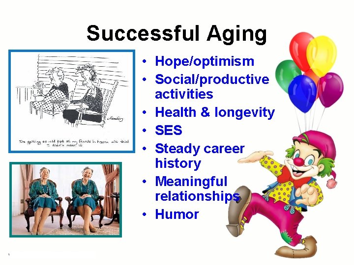 Successful Aging • Hope/optimism • Social/productive activities • Health & longevity • SES • Successful Aging • Hope/optimism • Social/productive activities • Health & longevity • SES •