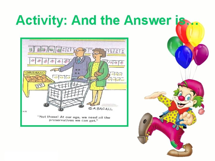 Activity: And the Answer is… Activity: And the Answer is…