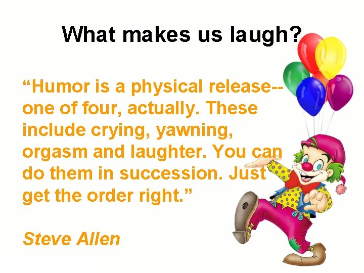 What makes us laugh? “Humor is a physical release-one of four, actually. These include What makes us laugh? “Humor is a physical release-one of four, actually. These include
